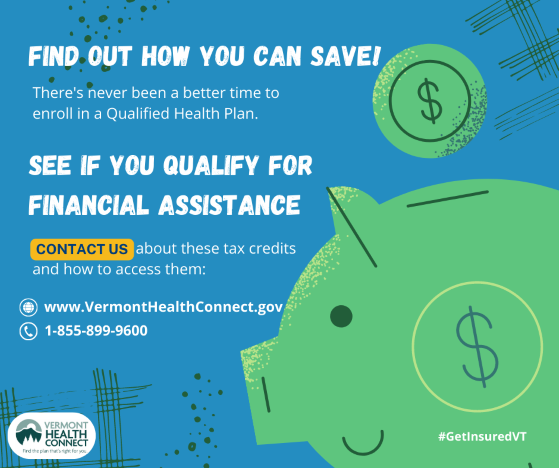 Graphic of piggy bank asking person to see if they qualify for financial assistance when enrolling for a Qualified Health Plan with Vermont Health Connect.